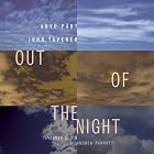 Out of the Night - Part: Magnificat; Tavener: Threnos, etc by  Alastair Blayden, Michael Stirling, Moray Welsh, Arvo Part, and John Tavener 