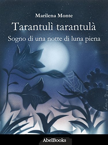 Tarantulì Tarantulà: Sogno di una notte di luna piena (Italian Edition)
