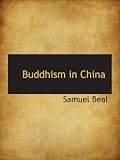 Buddhism in China Samuel Beal
