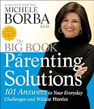 by Michele Borba Ed.D. (Author)The Big Book of Parenting Solutions: 101 Answers to Your Everyday Challenges and Wildest Worries (Child Development) (Paperback)