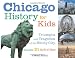 Chicago History for Kids: Triumphs and Tragedies of the Windy City Includes 21 Activities (For Kids series)