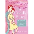 The Cuddle Sutra: An Unabashed Celebration of the Ultimate Intimacy