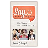 say what you really mean how women can learn to speak up