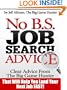 No B.S. Job Search Advice: Clear Advice from The Big Game Hunter That Will Help You Land Your Next Job FAST!