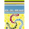 Ich - Du - Wir alle: 33 Spiele f�r soziales Kompetenztraining