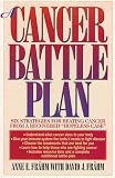 A Cancer Battle Plan: Six Strategies for Beating Cancer From a Recovered 