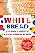 White Bread: A Social History of the Store-Bought Loaf