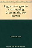Aggression, gender and meaning : crossing the sex barrier
