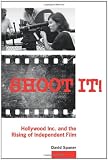 Shoot It!: Hollywood Inc. and the Rising of Independent Film