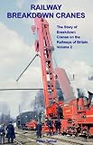 Railway breakdown cranes : the story of steam breakdown cranes on the railways of Britain