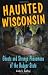Haunted Wisconsin: Ghosts and Strange Phenomena of the Badger State (Haunted (Stackpole))