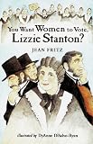You Want Women to Vote, Lizzie Stanton? by Fritz, Jean (1999) Paperback