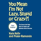 You Mean I'm Not Lazy, Stupid or Crazy?: A Self-help Audio Program for Adults with Attention Deficit Disorder | [Kate Kelly]