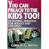 You Can Preach to the Kids Too!: Designing Sermons for Adults and Children