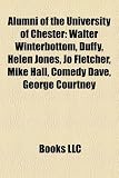 Produkt-Bild: Alumni of the University of Chester: Walter Winterbottom, Duffy, Helen Jones, Jo Fletcher, Mike Hall, Comedy Dave, George Courtney