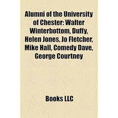 Alumni of the University of Chester: Walter Winterbottom, Duffy, Helen Jones, Jo Fletcher, Mike Hall, Comedy Dave, George Courtney