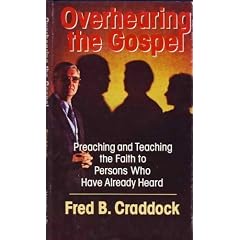 Overhearing the Gospel: Preaching and Teaching the Faith to Persons Who Have Already Heard