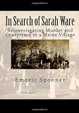 In Search of Sarah Ware: Reinvestigating Murder and Conspiracy in a Maine Village