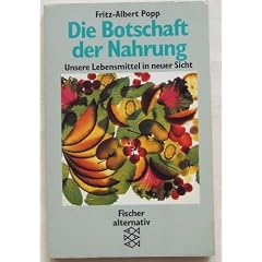 Die Botschaft der Nahrung. Unsere Lebensmittel in neuer Sicht.