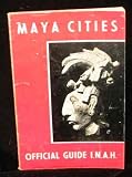 MAYA CITIES: A SHORT INTRODUCTORY GUIDE TO THE PRINCIPAL ARCHAEOLOGICAL SITES IN