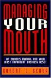 Managing Your Mouth: An Owners Manual for Your Most Important Business Asset