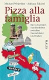Pizza alla famiglia: Ein turbulentes Familienleben zwischen Deutschland und Italien - Michael Weirether, Adriana Falcieri