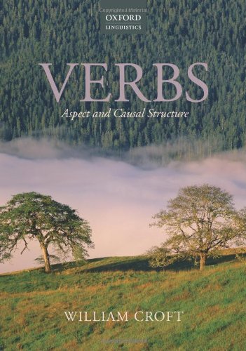 Verbs: Aspect and Causal Structure (Oxford Linguistcs) [Paperback] [2012] William Croft