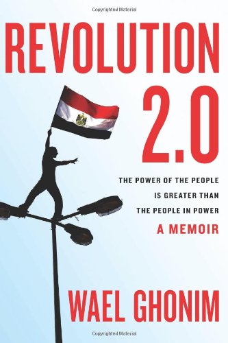 Revolution 2.0: The Power of the People Is Greater Than the People in Power: A Memoir
