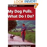 My Dog Pulls. What Do I Do?'