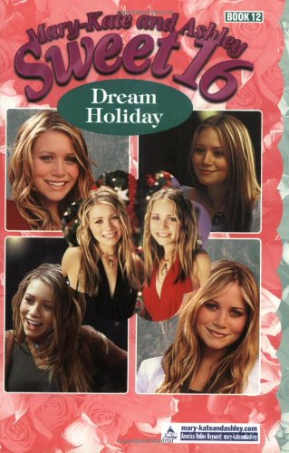 Mary-Kate & Ashley Sweet 16 #12: Dream Holiday (Mary-Kate and Ashley Sweet 16)