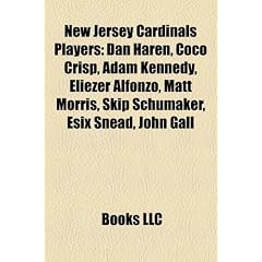 New Jersey Cardinals Players: Dan Haren, Coco Crisp, Adam Kennedy, Eli Zer Alfonzo, Matt Morris, Skip Schumaker, Esix Snead, John Gall