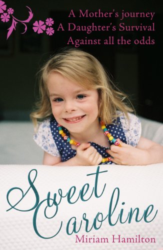 Sweet Caroline: Crisis Pregnancy: A Mother's Journey A Daughter's Survival Against All Odds