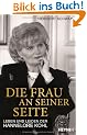 Die Frau an seiner Seite: Leben und Leiden der Hannelore Kohl