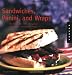 Sandwiches, Panini, and Wraps: Recipes for the Original Anytime and Anywhere Meal