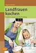 Landfrauen kochen: Traditionsrezepte aus W�rttemberg