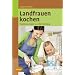 Landfrauen kochen: Traditionsrezepte aus W�rttemberg