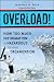 Overload! How Too Much Information is Hazardous to your Organization Overload! How Too Much Information is Hazardous to your Organization