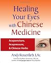 Healing Your Eyes with Chinese Medicine: Acupuncture, Acupressure, & Chinese Herbs