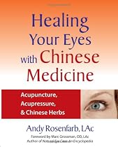 Healing Your Eyes with Chinese Medicine: Acupuncture, Acupressure, & Chinese Herbs