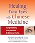 Healing Your Eyes with Chinese Medicine: Acupuncture, Acupressure, & Chinese Herbs