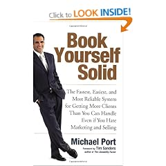 Book Yourself Solid: The Fastest, Easiest, and Most Reliable System for Getting More Clients Than You Can Handle Even If You Hate Marketing and Selling