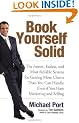 Book Yourself Solid: The Fastest, Easiest, and Most Reliable System for Getting More Clients Than You Can Handle Even if You Hate Marketing and Selling