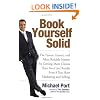 Book Yourself Solid: The Fastest, Easiest, and Most Reliable System for Getting More Clients Than You Can Handle Even If You Hate Marketing and Selling