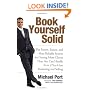 Book Yourself Solid: The Fastest, Easiest, and Most Reliable System for Getting More Clients Than You Can Handle Even If You Hate Marketing and Selling