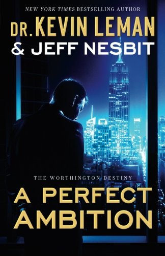 A Perfect Ambition: A Novel (The Worthington Destiny), by Dr. Kevin Leman, Jeff Nesbit