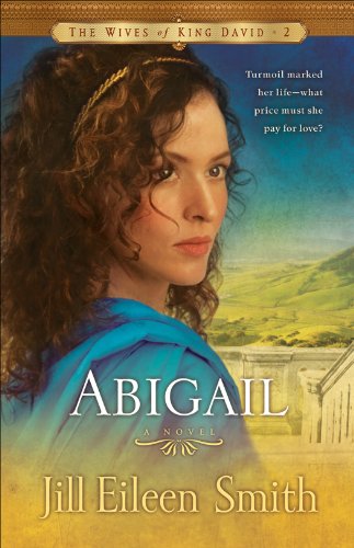 Abigail (The Wives of King David Book #2): A Novel, by Jill Eileen Smith