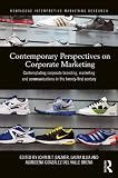 Contemporary perspectives on corporate marketing : contemplating corporate branding, marketing and communications in the twenty-first century