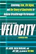 Velocity: Combining Lean, Six Sigma and the Theory of Constraints to Achieve Breakthrough Performance - A Business Novel Velocity: Combining Lean, Six Sigma and the Theory of Constraints to Achieve Breakthrough Performance - A Business Novel