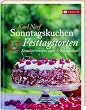 Sonntagskuchen & Festtagstorten: Konditorrezepte zum Selbermachen