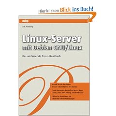Linux-Server mit Debian GNU/Linux. Das umfassende Handbuch und Praxisbuch für die Versionen Etch (Debian 4.0) und Sarge (Debian 3.1)